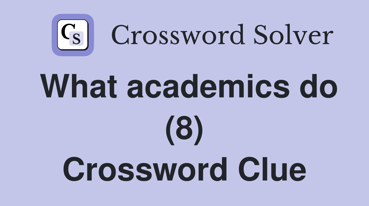 What academics do (8) Crossword Clue