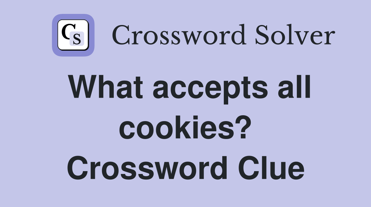 What accepts all cookies? Crossword Clue