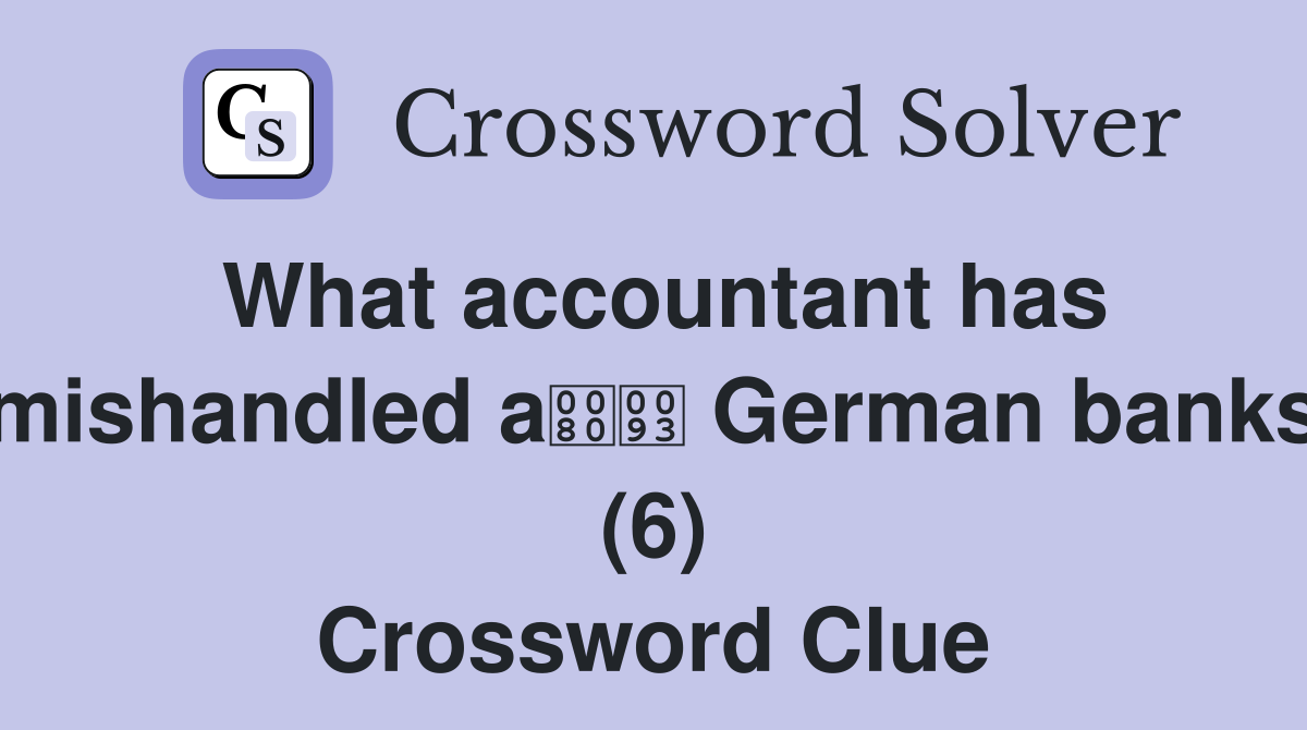 What accountant has mishandled a German banks (6) Crossword Clue