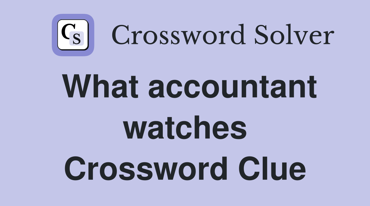 What accountant watches Crossword Clue