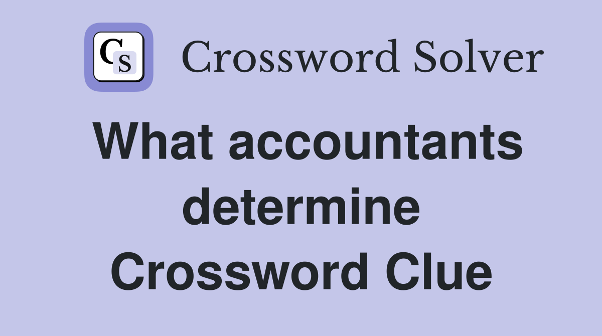 What accountants determine Crossword Clue