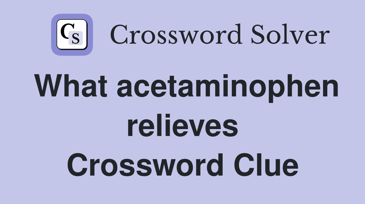 What acetaminophen relieves Crossword Clue