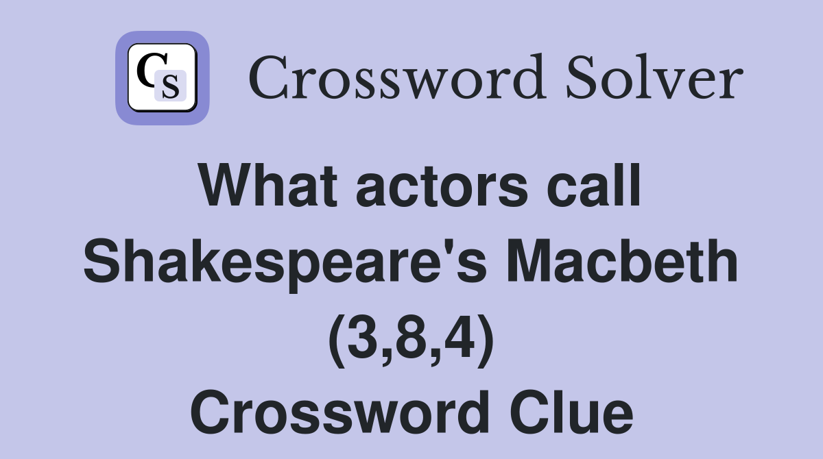 What actors call Shakespeare's Macbeth (3,8,4) Crossword Clue