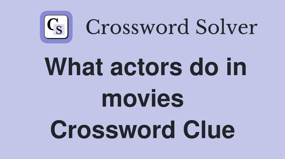 What actors do in movies Crossword Clue