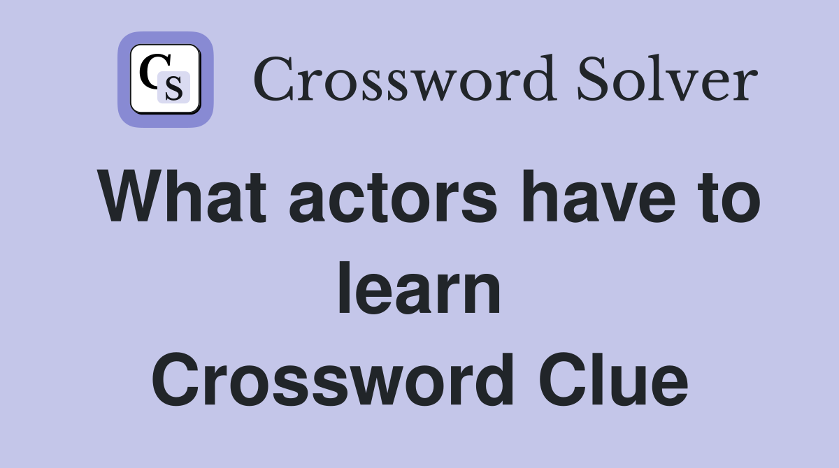 What actors have to learn Crossword Clue