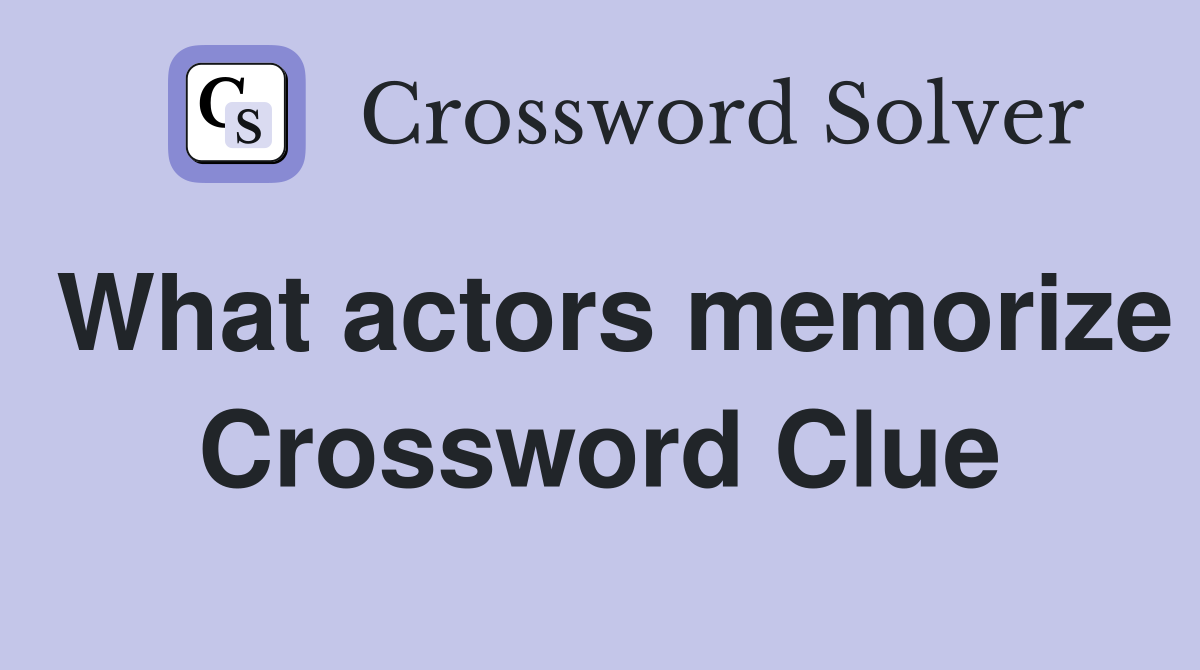 What actors memorize Crossword Clue
