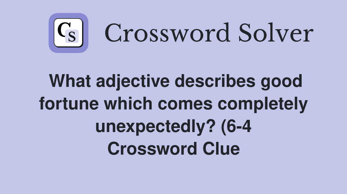 What adjective describes good fortune which comes completely What adjective describes good fortune which comes completely