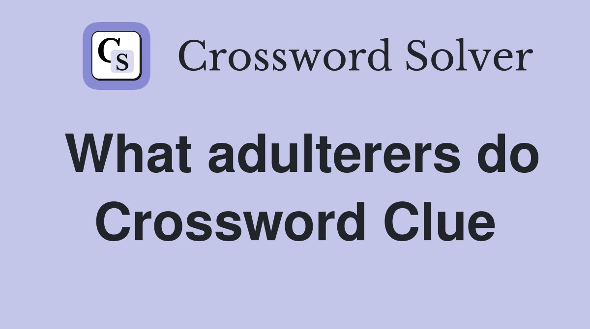 What adulterers do Crossword Clue