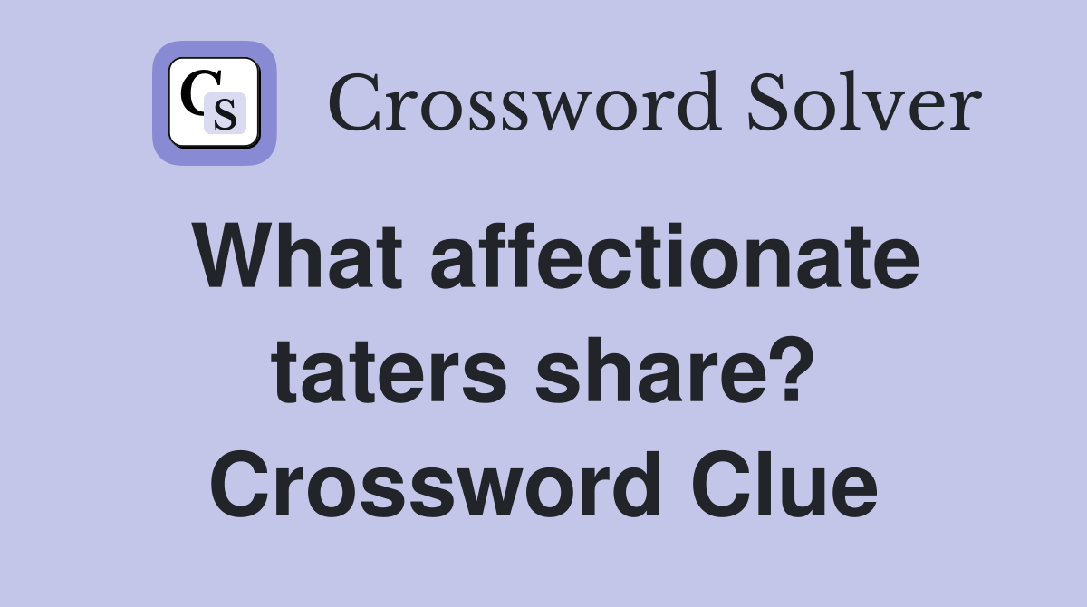 What affectionate taters share? Crossword Clue