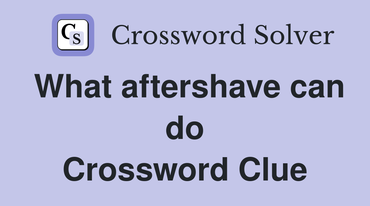 What aftershave can do Crossword Clue