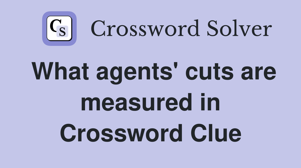 What agents' cuts are measured in Crossword Clue