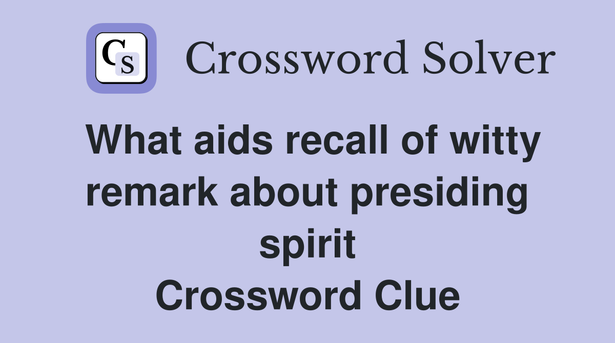 What aids recall of witty remark about presiding spirit Crossword Clue