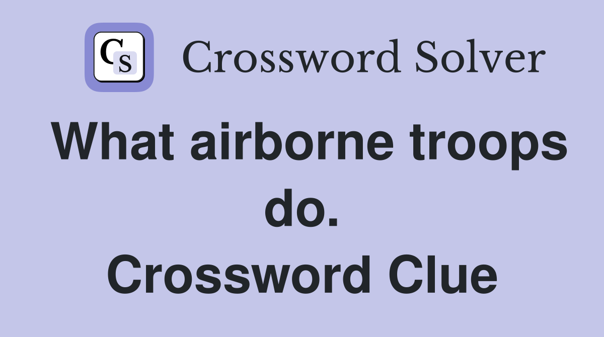 What airborne troops do. Crossword Clue