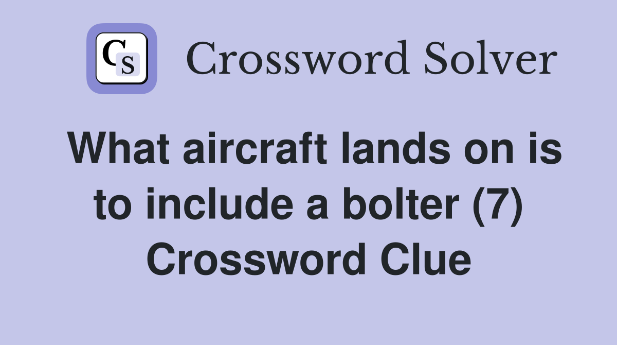 What aircraft lands on is to include a bolter (7) Crossword Clue