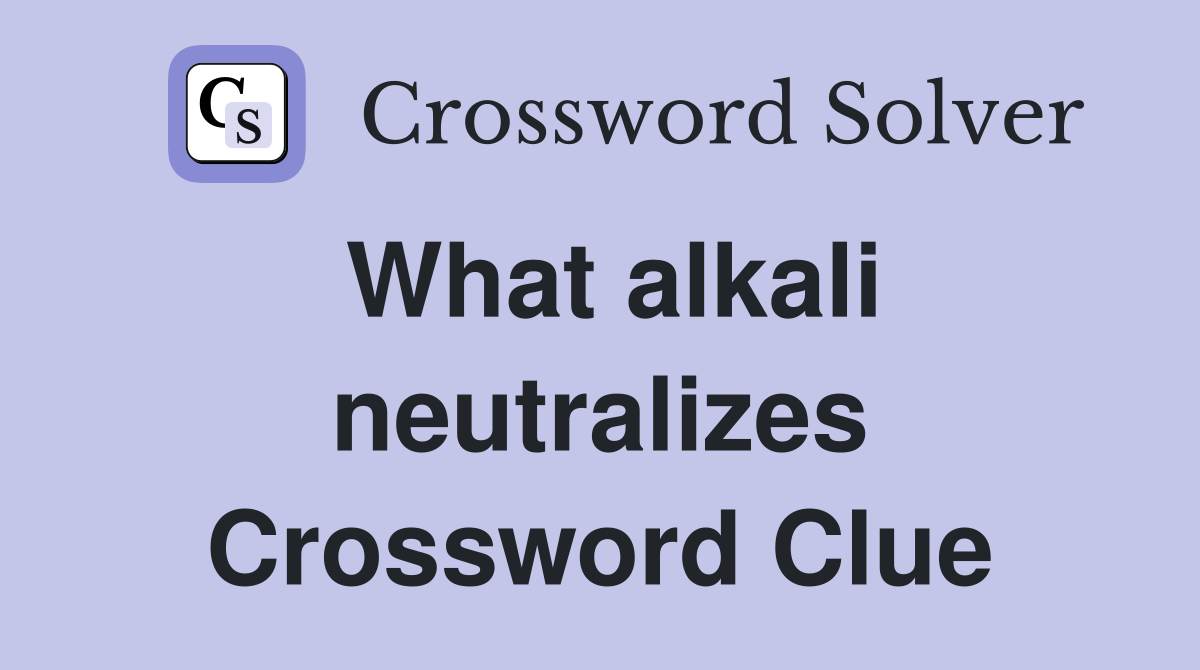 What alkali neutralizes Crossword Clue