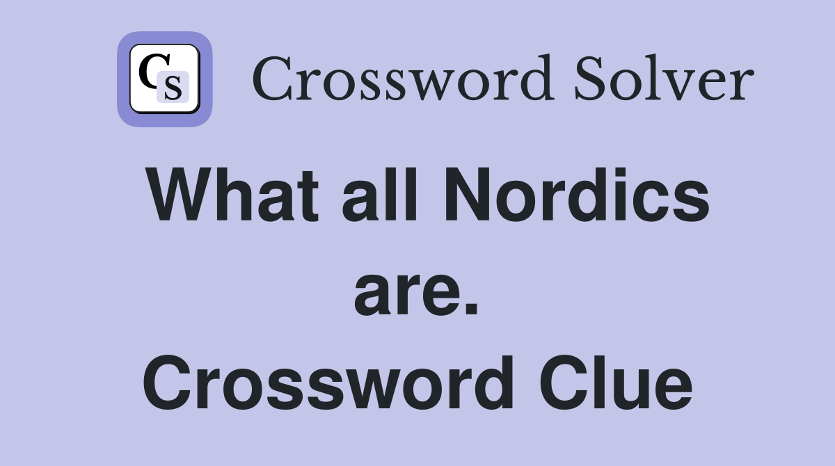 What all Nordics are. Crossword Clue
