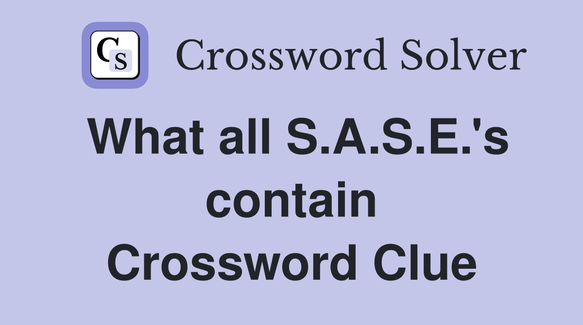 What all S.A.S.E.'s contain Crossword Clue