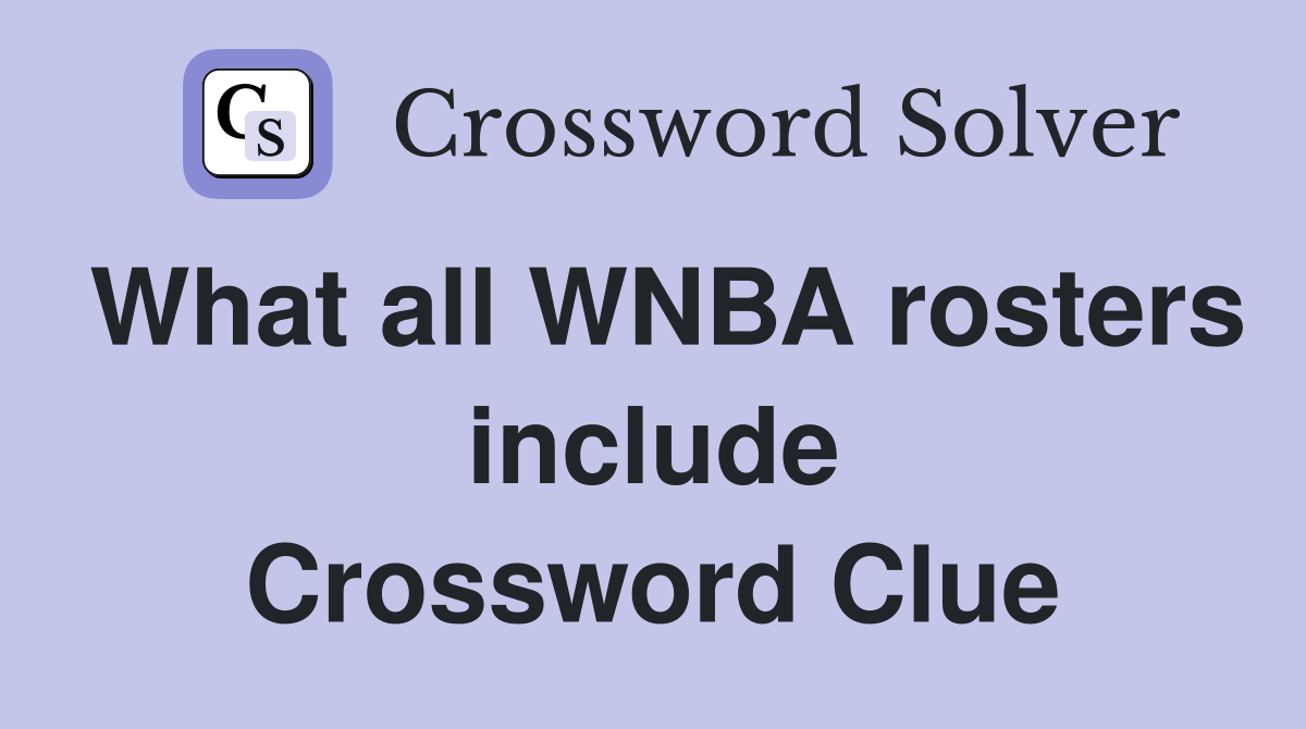 What all WNBA rosters include Crossword Clue