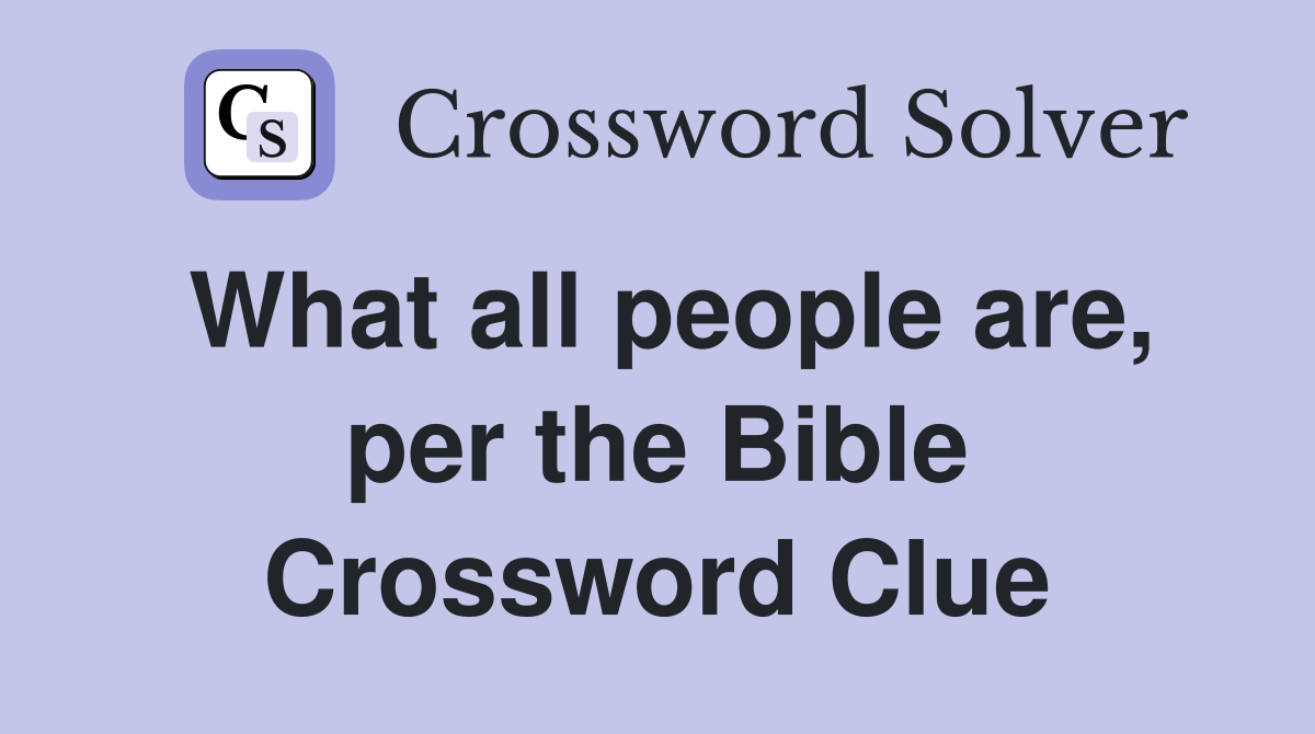 What all people are, per the Bible Crossword Clue