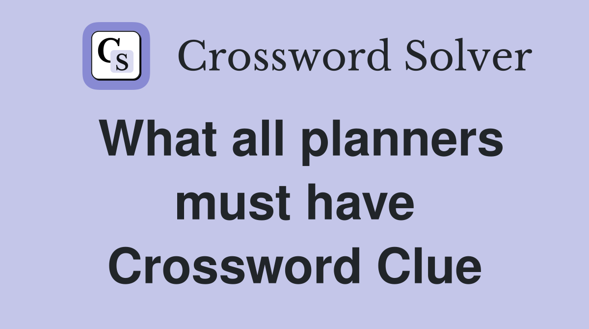 What all planners must have Crossword Clue