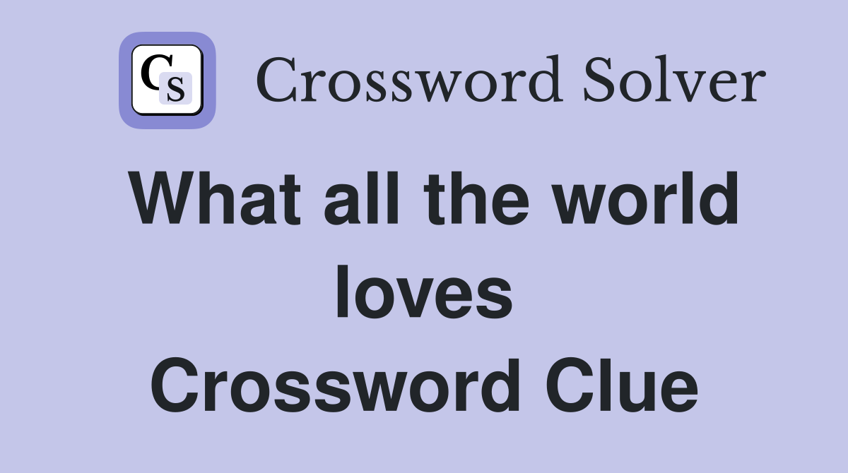 What all the world loves Crossword Clue