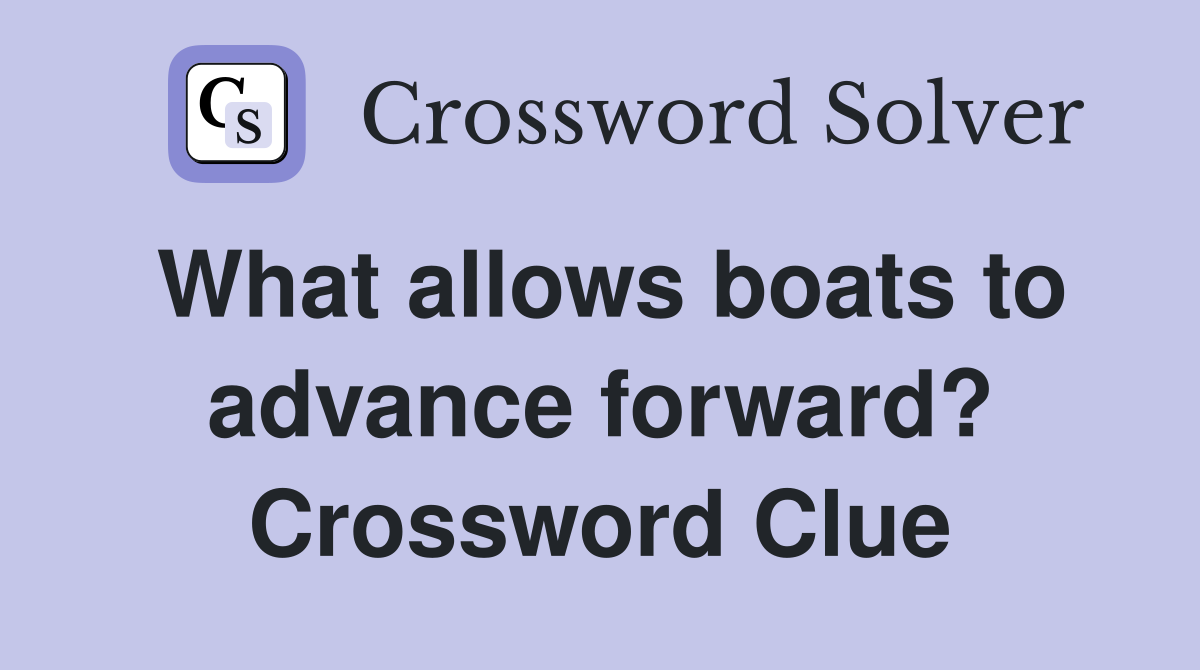 What allows boats to advance forward? Crossword Clue