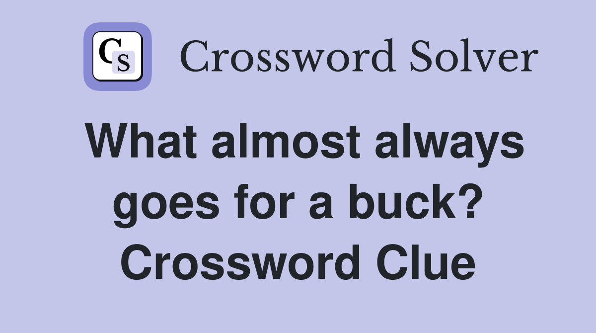 What almost always goes for a buck? Crossword Clue