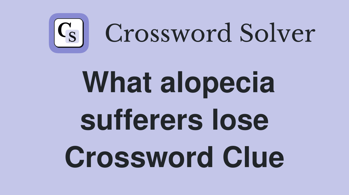 What alopecia sufferers lose Crossword Clue