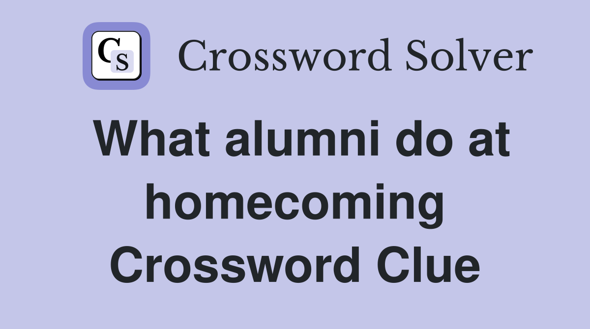What alumni do at homecoming Crossword Clue