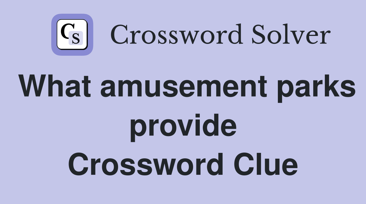What amusement parks provide Crossword Clue