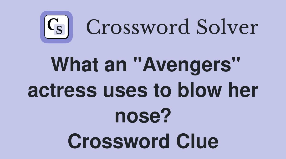 What an "Avengers" actress uses to blow her nose? Crossword Clue