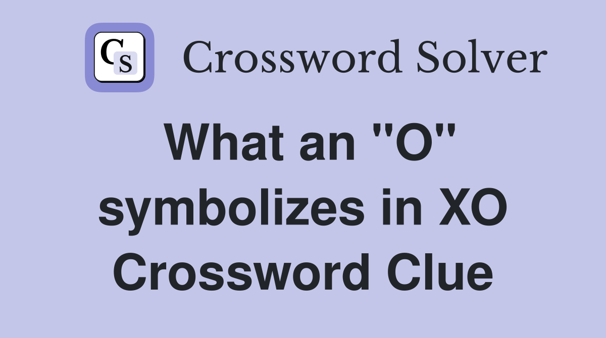 What an "O" symbolizes in XO Crossword Clue