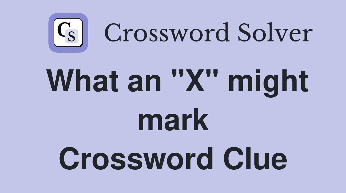 What an "X" might mark Crossword Clue