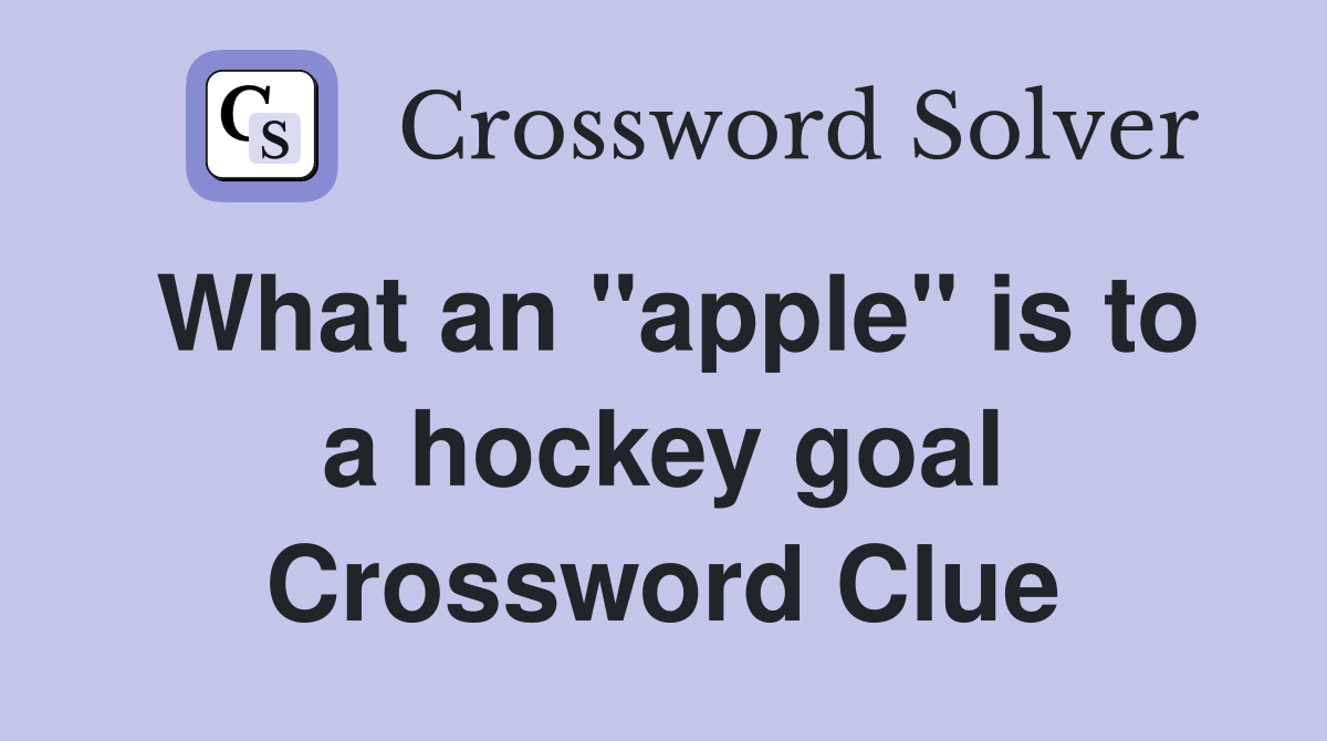 What an "apple" is to a hockey goal Crossword Clue