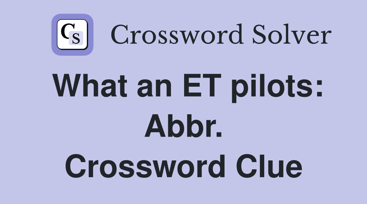 What an ET pilots: Abbr. Crossword Clue