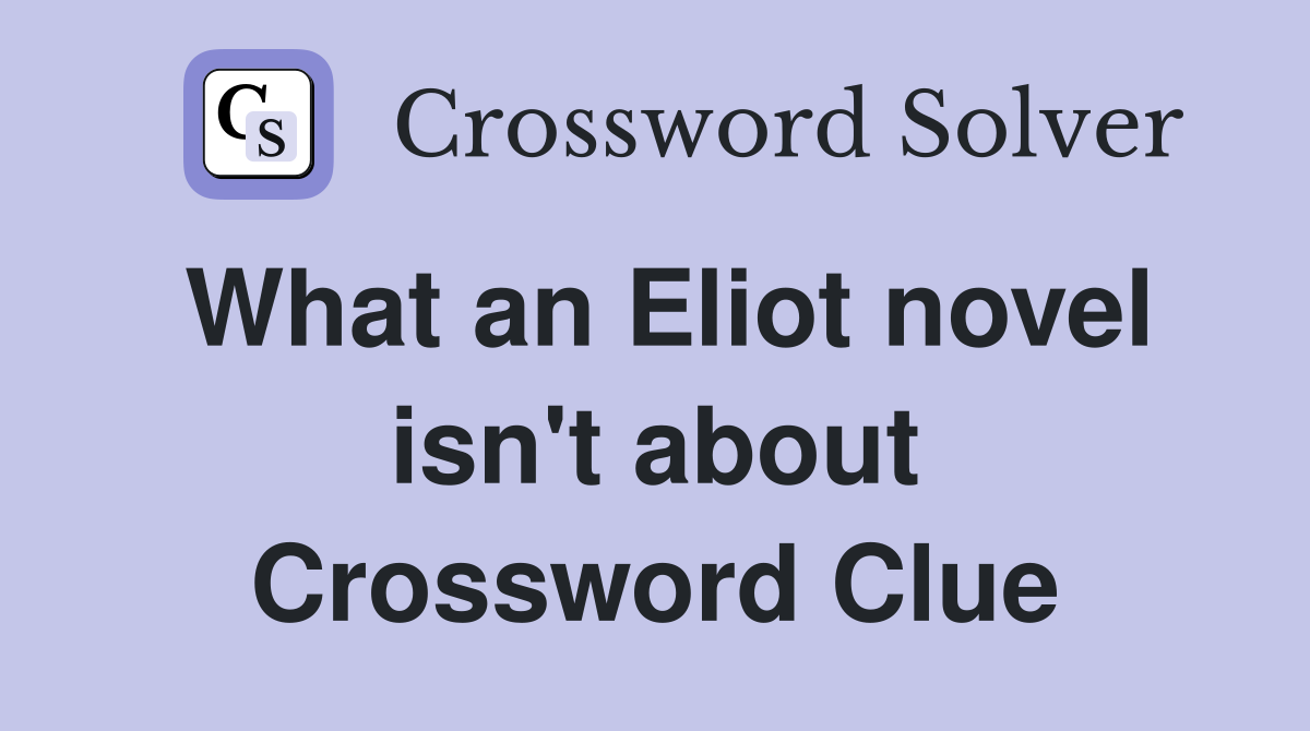 What an Eliot novel isn't about Crossword Clue