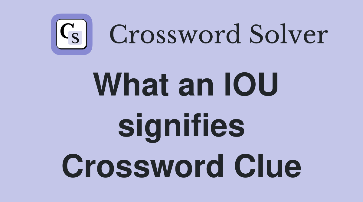 What an IOU signifies Crossword Clue