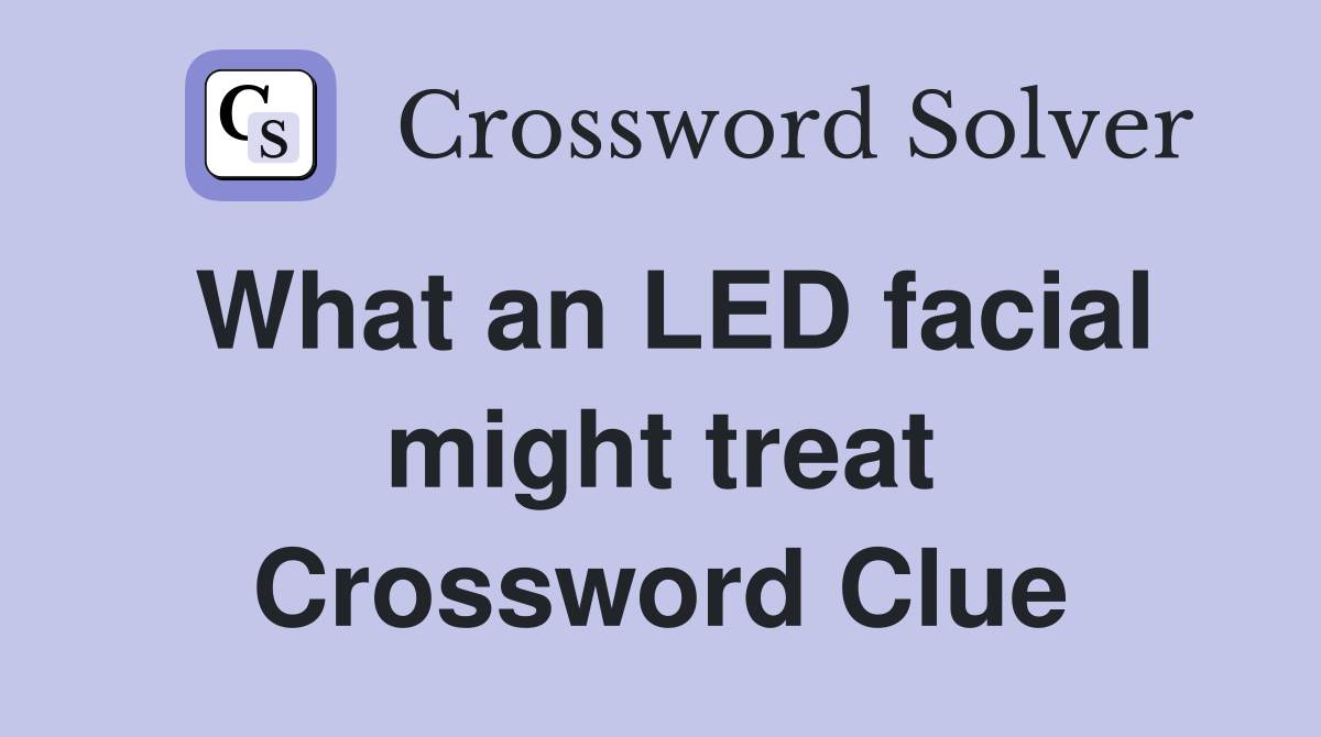 What an LED facial might treat Crossword Clue