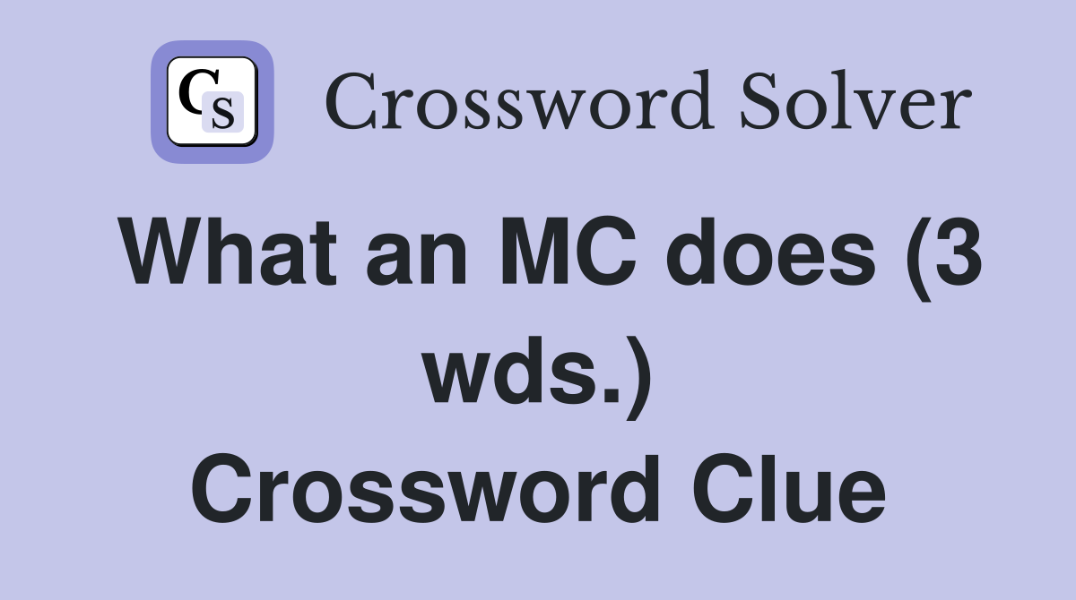What an MC does (3 wds.) Crossword Clue