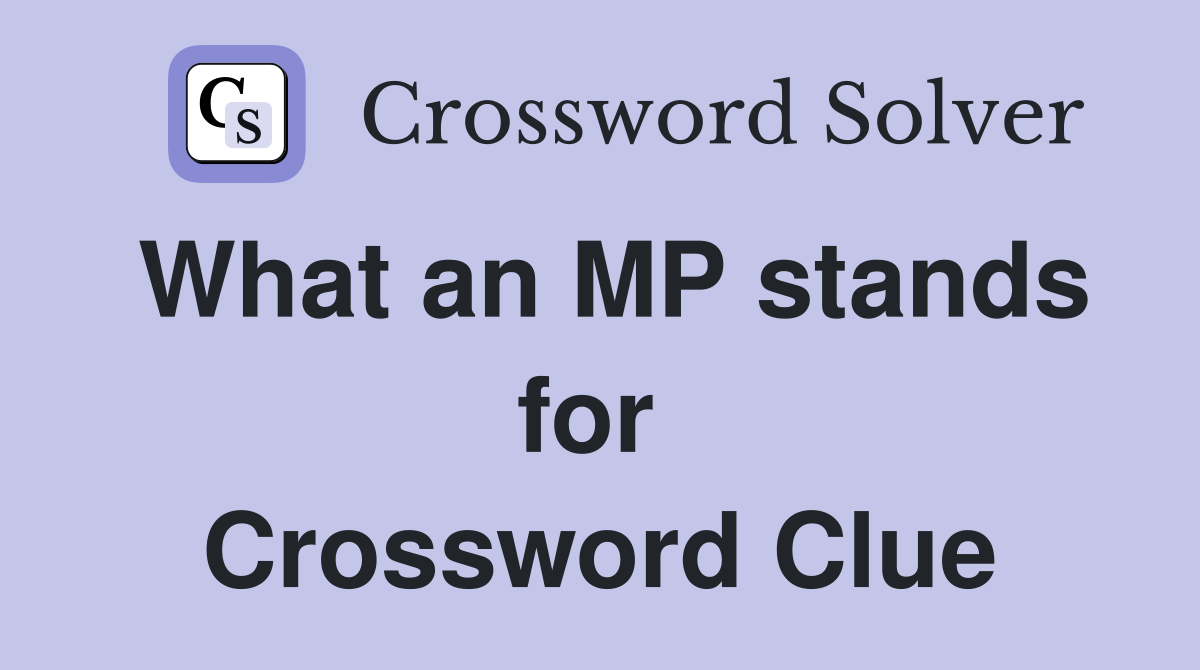 What an MP stands for  Crossword Clue