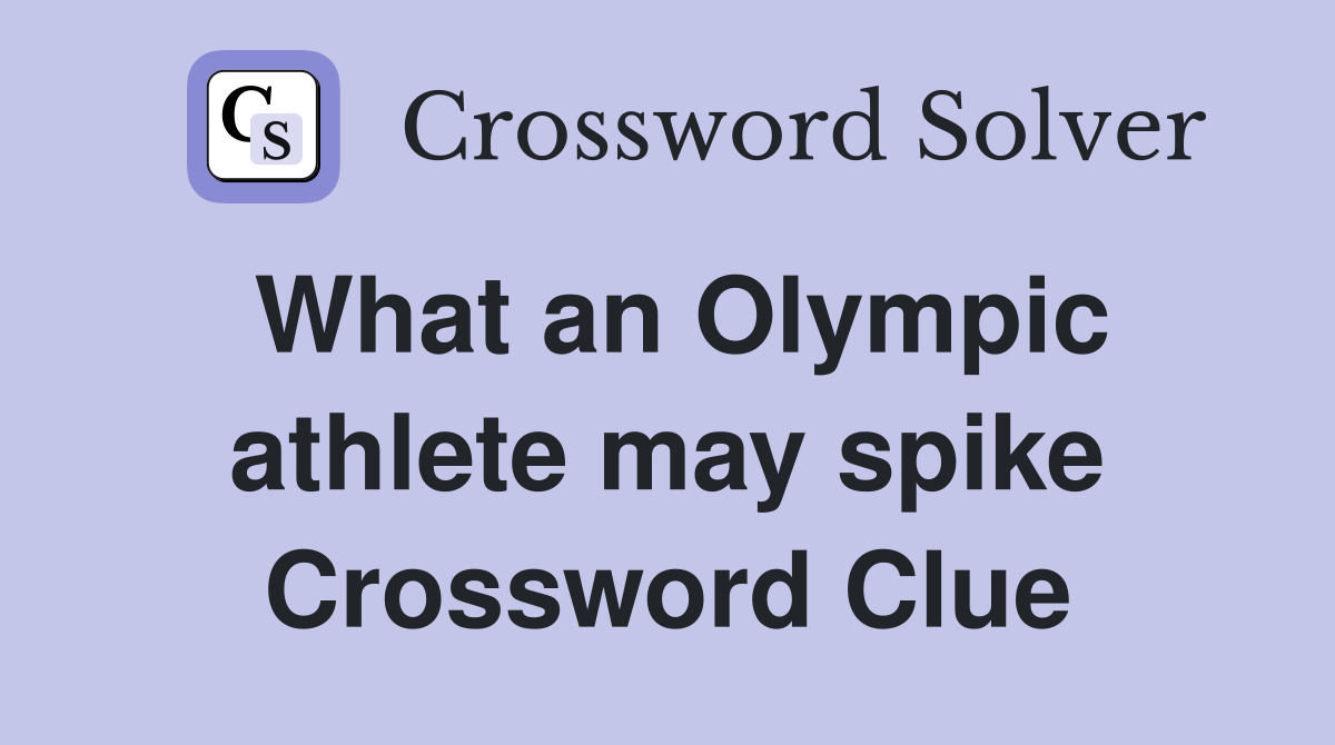What an Olympic athlete may spike Crossword Clue