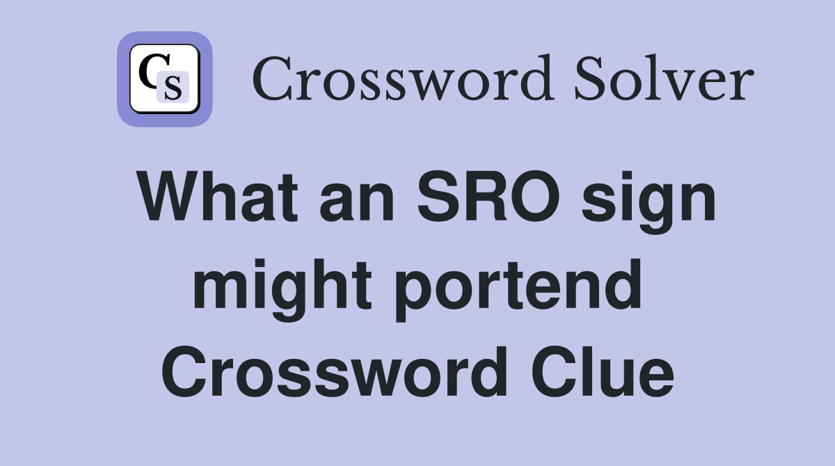 What an SRO sign might portend Crossword Clue