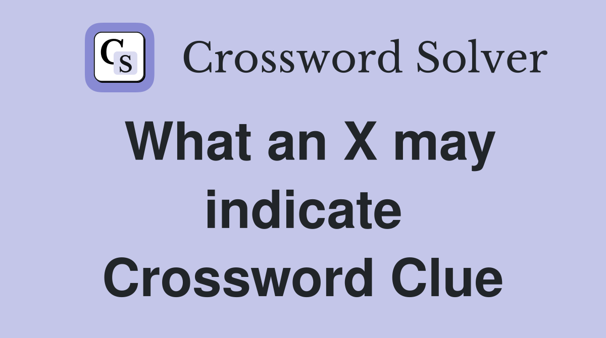What an X may indicate Crossword Clue