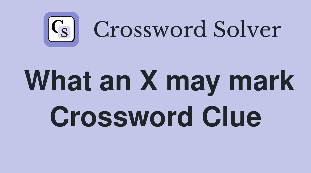 What an X may mark Crossword Clue