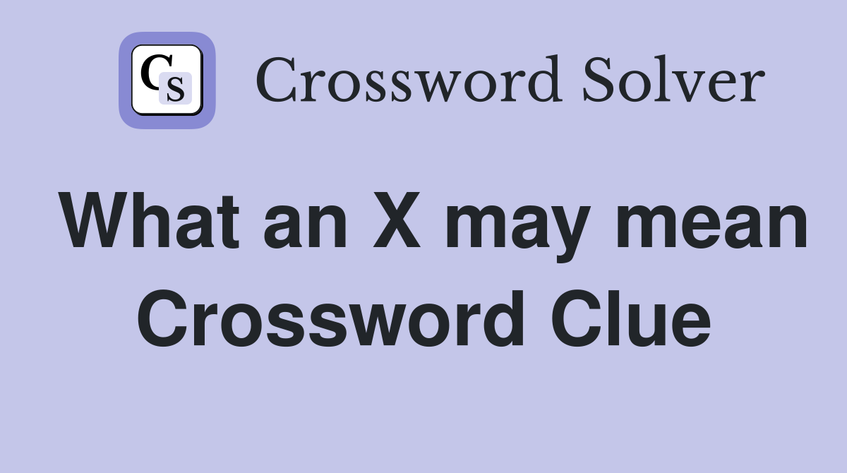 What an X may mean Crossword Clue