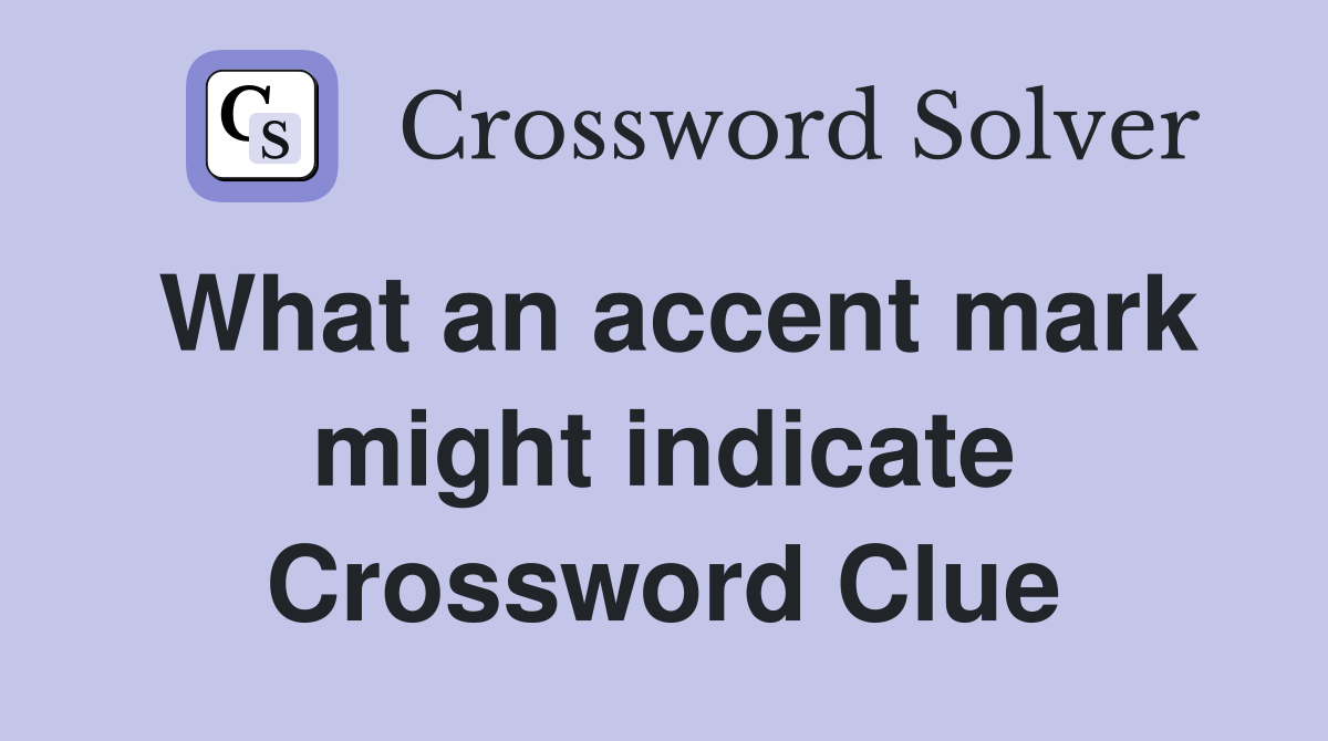 What an accent mark might indicate Crossword Clue