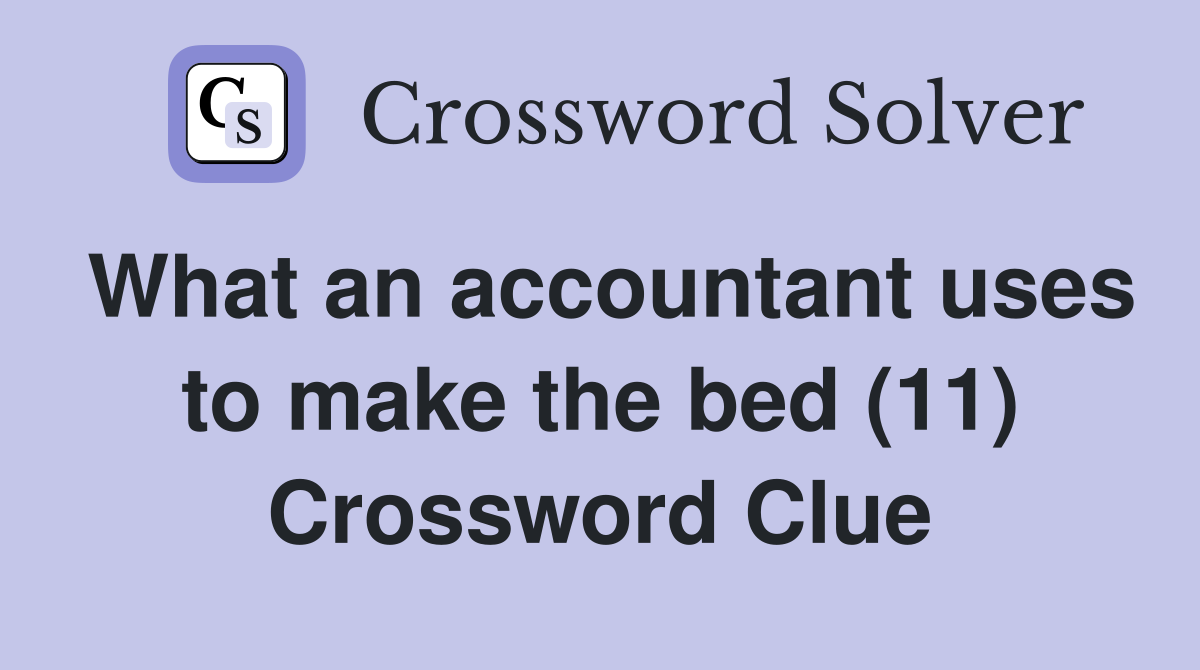 What an accountant uses to make the bed (11) Crossword Clue