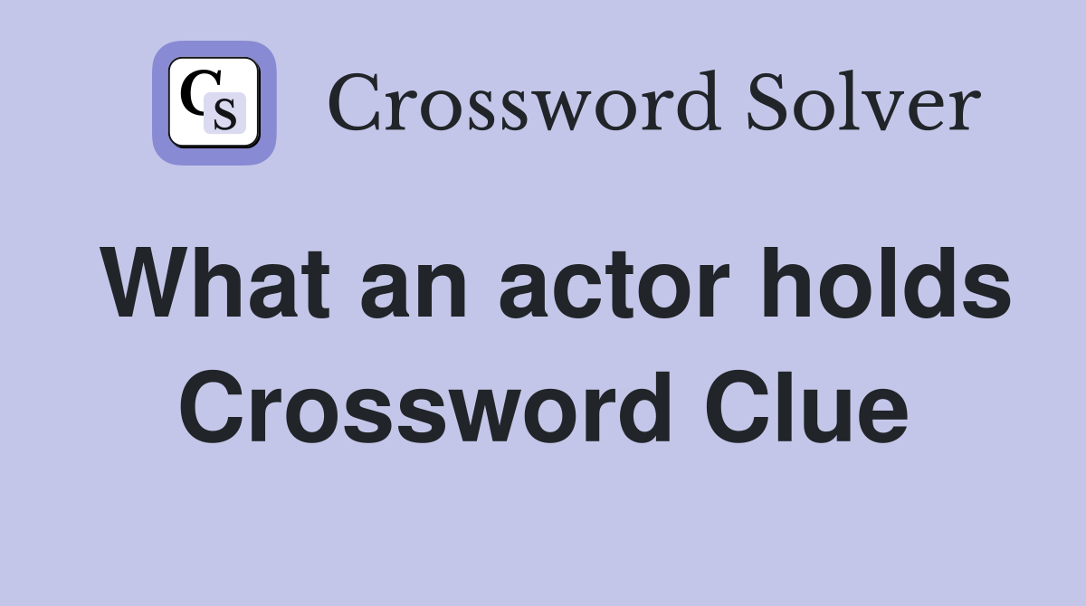 What an actor holds Crossword Clue