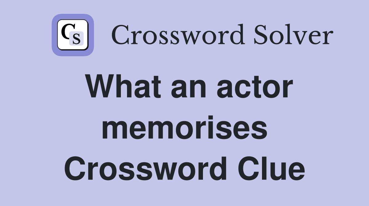 What an actor memorises Crossword Clue