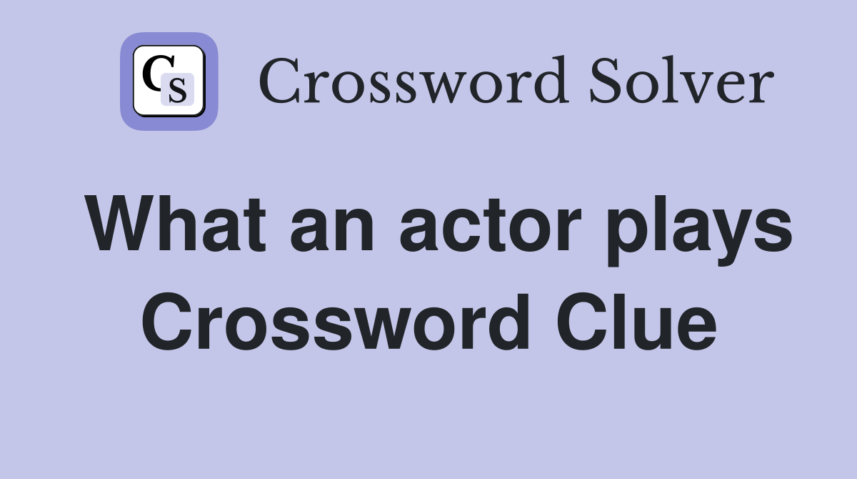 What an actor plays Crossword Clue